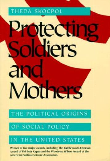 protecting soldiers and mothers,the political origins of social policy in the united states