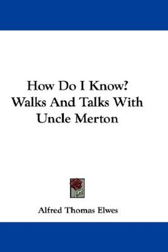 how do i know? walks and talks with uncl