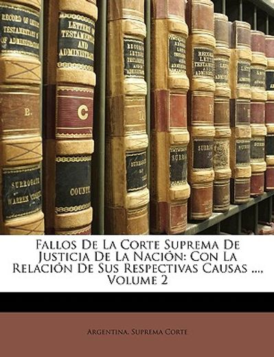 fallos de la corte suprema de justicia de la nacin: con la relacin de sus respectivas causas ..., volume 2