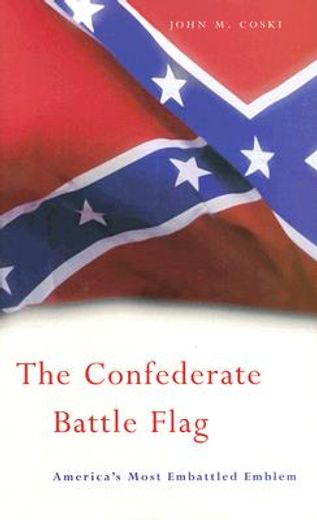the confederate battle flag,america´s most embattled emblem
