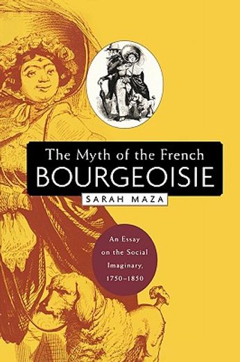 the myth of the french bourgeoisie,an essay on the social imaginary, 1750-1850