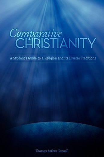comparative christianity: a student ` s guide to a religion and its diverse traditions (en Inglés)