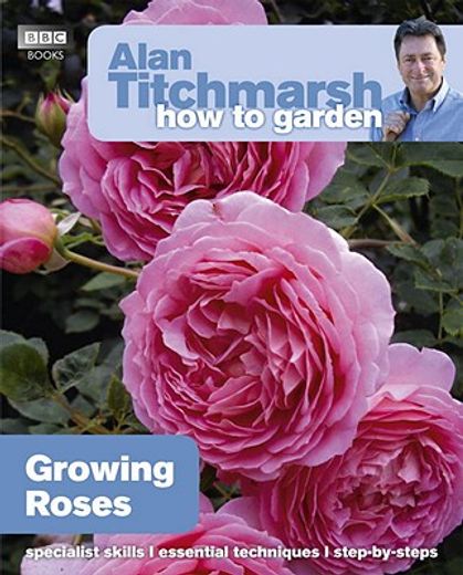 Alan Titchmarsh How to Garden: Growing Roses (en Inglés)