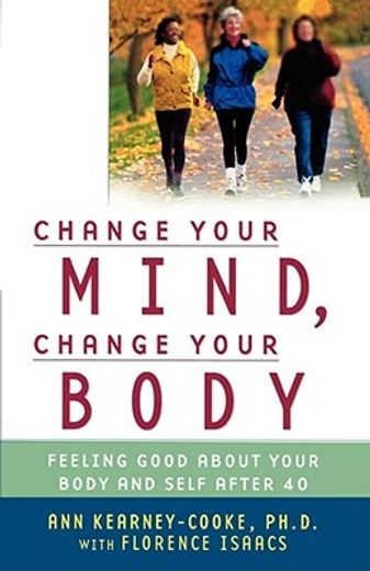 change your mind, change your body?,feeling good about your body and self after 40