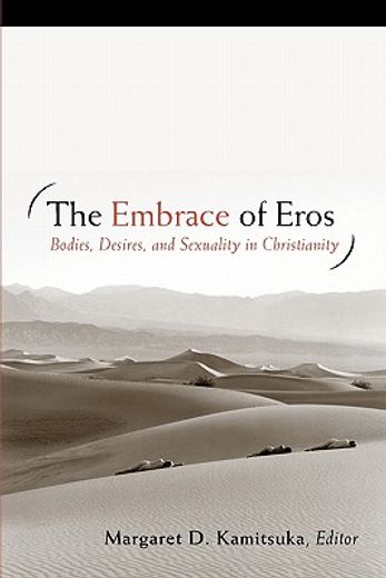 the embrace of eros,bodies, desires, and sexuality in christianity