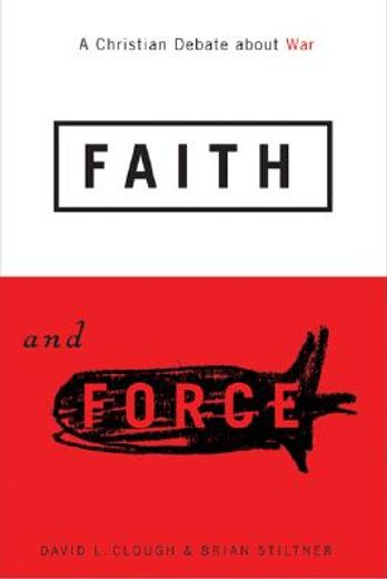 Faith and Force: A Christian Debate about War (en Inglés)