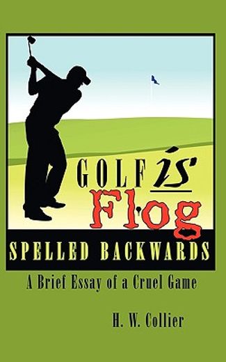 golf is flog spelled backwards,a brief essay of a cruel game