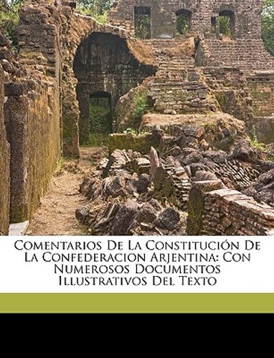 comentarios de la constitucin de la confederacion arjentina: con numerosos documentos illustrativos del texto