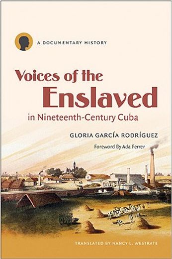 voices of the enslaved in nineteenth-century cuba,a documentary history