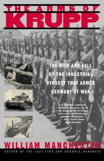 the arms of krupp, 1587-1968,the rise and fall of the industrial dynasty that armed germany at war (en Inglés)
