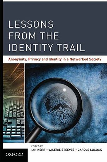 lessons from the identity trail,anonymity, privacy and identity in a networked society