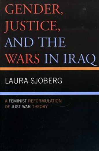 gender, justice, and the wars in iraq,a reminist reformulation of just war theory