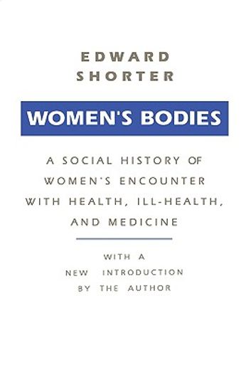 women´s bodies,a social history of women´s encounter with health, ill-health, and medicine