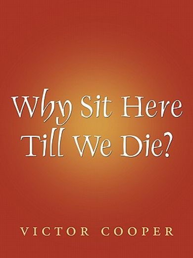 why sit here till we die