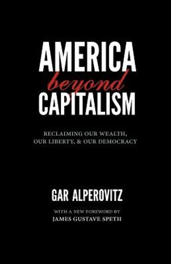 america beyond capitalism: reclaiming our wealth, our liberty, and our democracy (en Inglés)