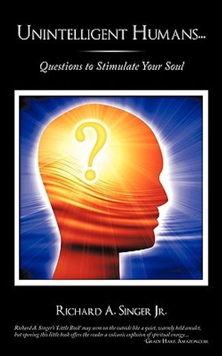 unintelligent humans…,questions to stimulate your soul