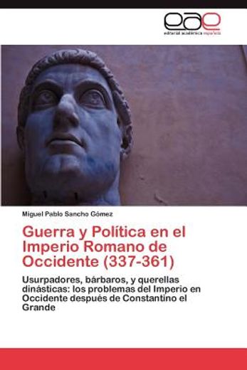 guerra y pol tica en el imperio romano de occidente (337-361) (in Spanish)
