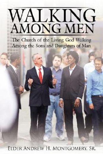 walking among men: the church of the living god walking among the sons and daughters of man