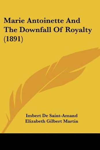 marie antoinette and the downfall of royalty