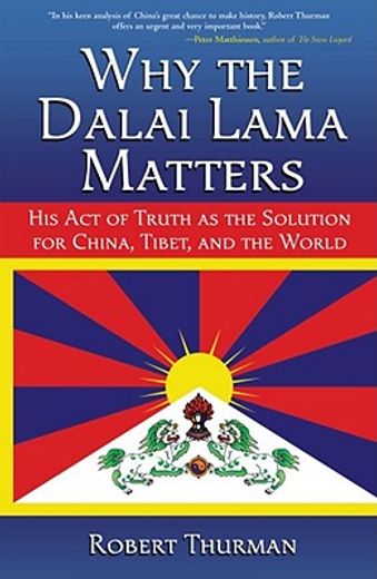 why the dalai lama matters,his act of truth as the solution for china, tibet, and the world