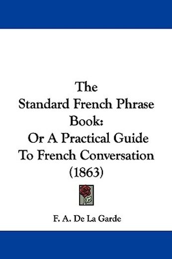 the standard french phrase book,or a practical guide to french conversation