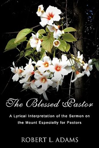 the blessed pastor,a lyrical interpretation of the sermon on the mount especially for pastors