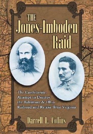the jones-imboden raid,the confederate attempt to destroy the baltimore & ohio railroad and retake west virginia