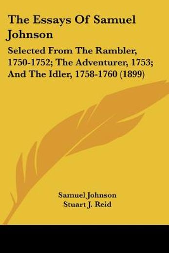the essays of samuel johnson,selected from the rambler, 1750-1752; the adventurer, 1753; and the idler, 1758-1760