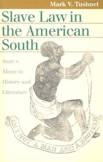 slave law in the american south,state v. mann in history and literature