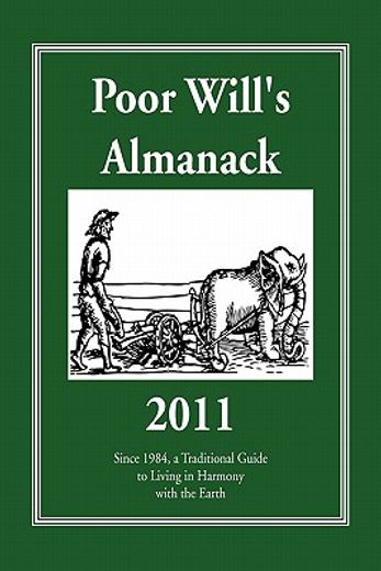 poor will`s almanack 2011,since 1984, a traditional guide to living in harmony with the earth