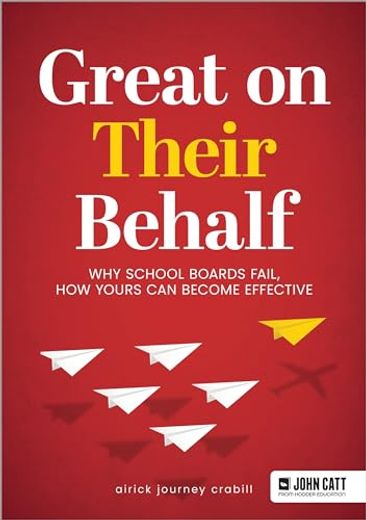 Great on Their Behalf: Why School Boards Fail, how Yours can Become Effective 