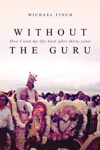 without the guru,how i took my life back after thirty years (en Inglés)