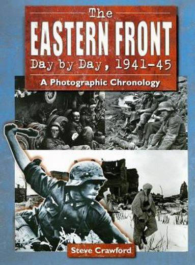 the eastern front day by day, 1941-45,a photographic chronology