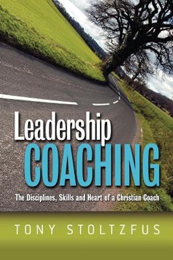 leadership coaching,the disciplines, skills, and heart of a christian coach (en Inglés)
