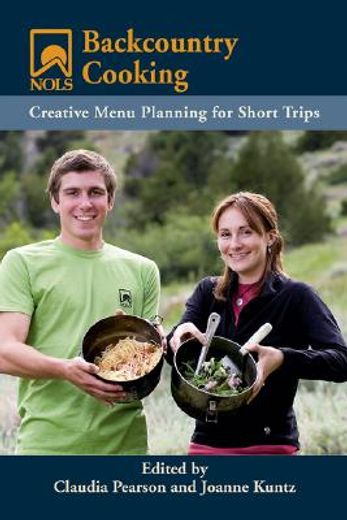 nols backcountry cooking,creative menu planning for short trips