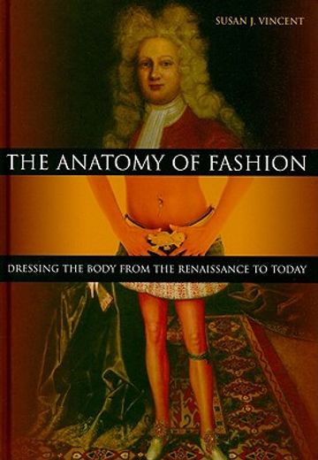the anatomy of fashion,dressing the body from the renaissance to today