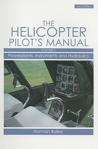 The Helicopter Pilot's Manual, Volume 2: Powerplants, Instruments and Hydraulics (en Inglés)