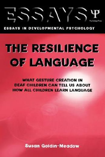 the resilience of language,what gesture creation in deaf children can tell us about how all children learn language