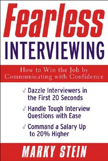 fearless interviewing,how to win the job by communicating with confidence (en Inglés)
