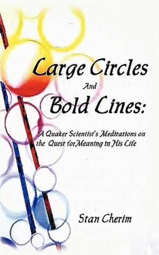 large circles and bold lines,a quaker scientist`s meditation on the subject of meaning in his life (in English)