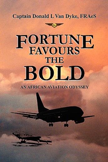 fortune favours the bold,an african aviation odyssey