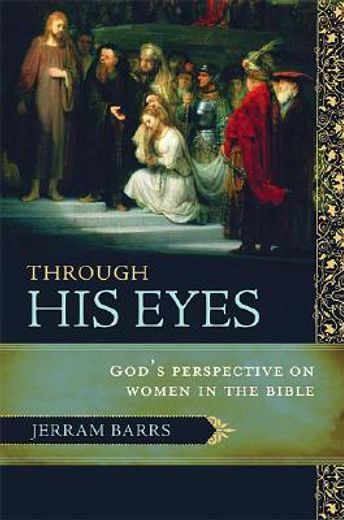 through his eyes,god´s perspective on women in the bible (en Inglés)