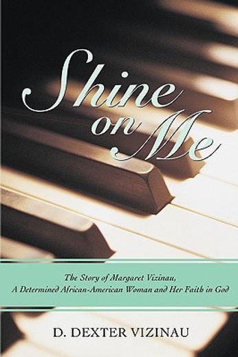 shine on me: the story of margaret vizinau, a determined african-american woman and her faith in god