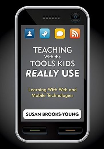 teaching with the tools kids really use,learning with web and mobile technologies