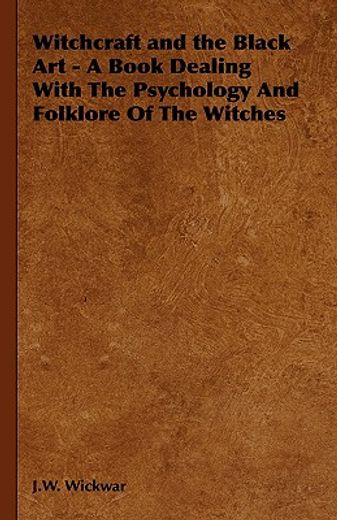 witchcraft and the black art,a book dealing with the psychology and folklore of the witches