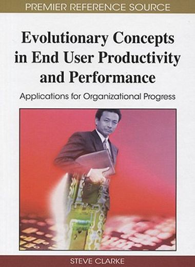 evolutionary concepts in end user productivity and performance,applications for organizational progress