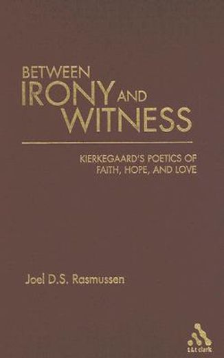 between irony and witness,kierkegaard´s poetics of faith, hope, and love