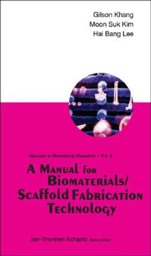 A Manual for Biomaterials/Scaffold Fabrication Technology (en Inglés)