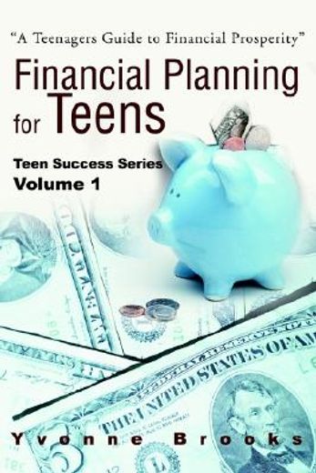 financial planning for teens: teen success series volume one