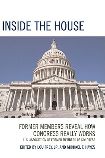 inside the house: former members reveal how congress really works (en Inglés)